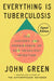 Everything Is Tuberculosis (Signed Edition): The History and Persistence of Our Deadliest Infection by John Green