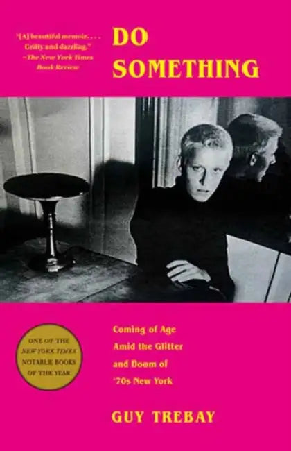 Do Something: Coming of Age Amid the Glitter and Doom of '70s New York by Guy Trebay