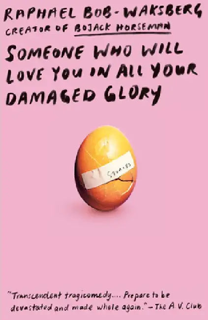 Someone Who Will Love You in All Your Damaged Glory: Stories by Raphael Bob-Waksberg