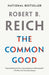 The Common Good by Robert B. Reich