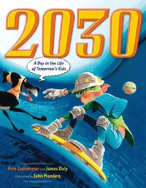 2030: A Day in the Life of Tomorrow's Kids by Amy Zuckerman