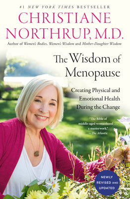 The Wisdom of Menopause (3rd Edition): Creating Physical and Emotional Health During the Change by Christiane Northrup