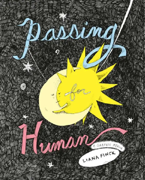 Passing for Human: A Graphic Memoir by Liana Finck