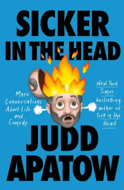 Sicker in the Head: More Conversations about Life and Comedy by Judd Apatow