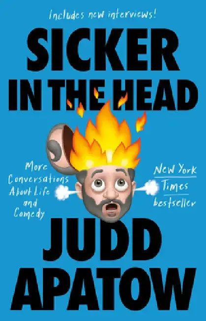 Sicker in the Head: More Conversations about Life and Comedy by Judd Apatow