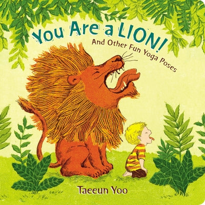 You Are a Lion!: And Other Fun Yoga Poses by Taeeun Yoo