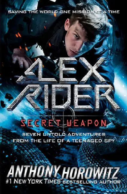 Alex Rider: Secret Weapon: Seven Untold Adventures from the Life of a Teenaged Spy by Anthony Horowitz