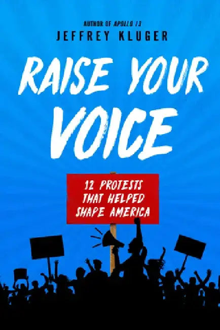 Raise Your Voice: 12 Protests That Helped Shape America by Jeffrey Kluger
