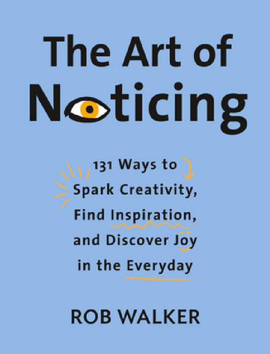 The Art of Noticing: 131 Ways to Pay Attention