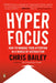 Hyperfocus: How to Manage Your Attention in a World of Distraction by Chris Bailey