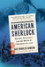 American Sherlock: Murder, Forensics, and the Birth of American Csi by Kate Winkler Dawson