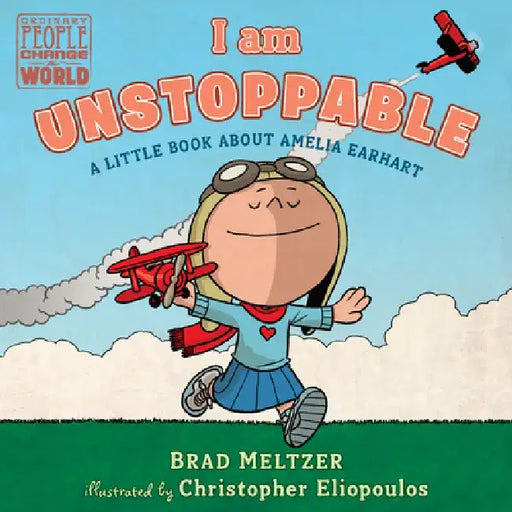 I Am Unstoppable: A Little Book about Amelia Earhart by Brad Meltzer