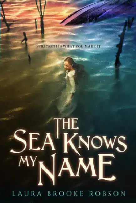 The Sea Knows My Name by Laura Brooke Robson