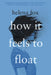 How It Feels to Float by Helena Fox Dunan
