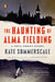 The Haunting of Alma Fielding: A True Ghost Story by Kate Summerscale