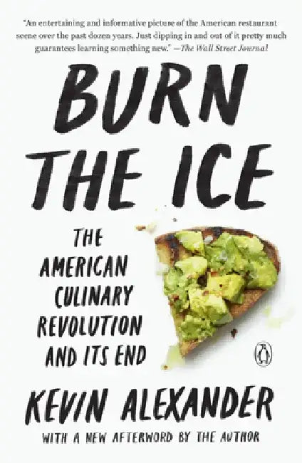 Burn the Ice: The American Culinary Revolution and Its End by Kevin Alexander