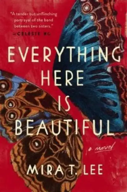 Everything Here Is Beautiful by Lee, Mira T.