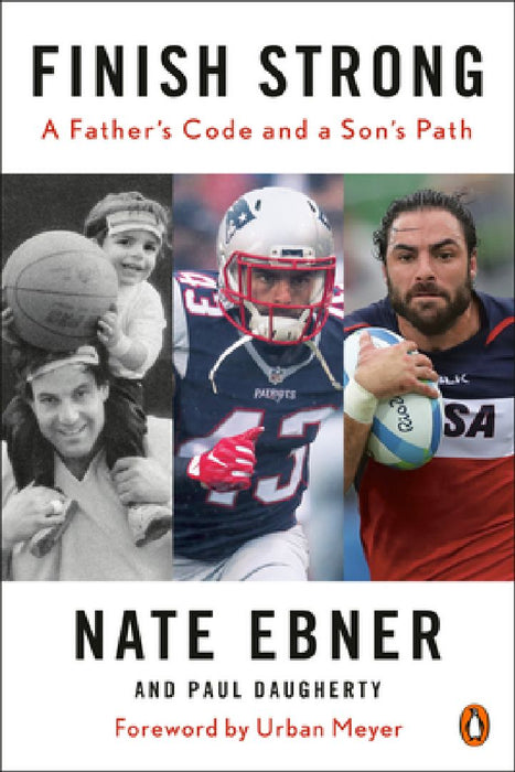 Finish Strong: A Father's Code and a Son's Path by Nate Ebner