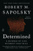 Determined: A Science of Life Without Free Will by Robert M. Sapolsky