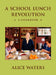 A School Lunch Revolution: A Cookbook by Alice Waters