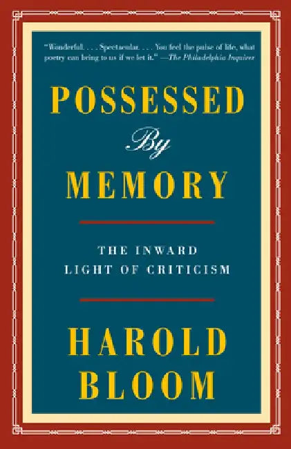 Possessed by Memory: The Inward Light of Criticism by Harold Bloom