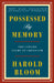 Possessed by Memory: The Inward Light of Criticism by Harold Bloom