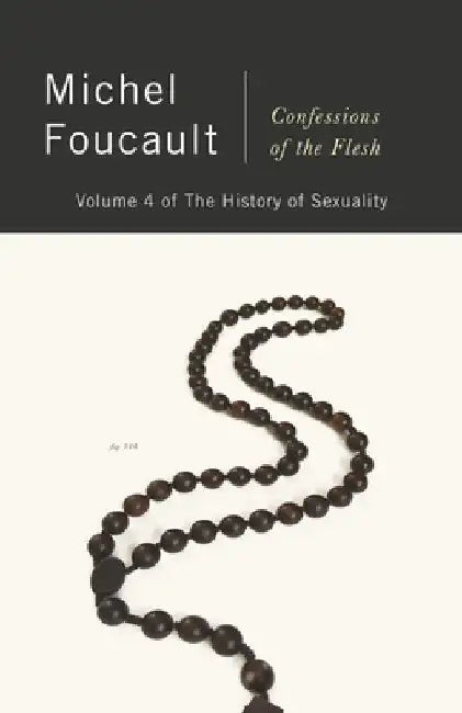 Confessions of the Flesh: The History of Sexuality, Volume 4 by Michel Foucault