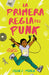 La Primera Regla del Punk by Celia C. Perez