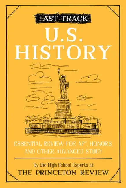 Fast Track: U.S. History: Essential Review for Ap, Honors, and Other Advanced Study by The Princeton Review