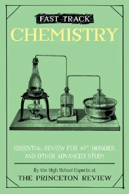 Fast Track: Chemistry: Essential Review for Ap, Honors, and Other Advanced Study by The Princeton Review