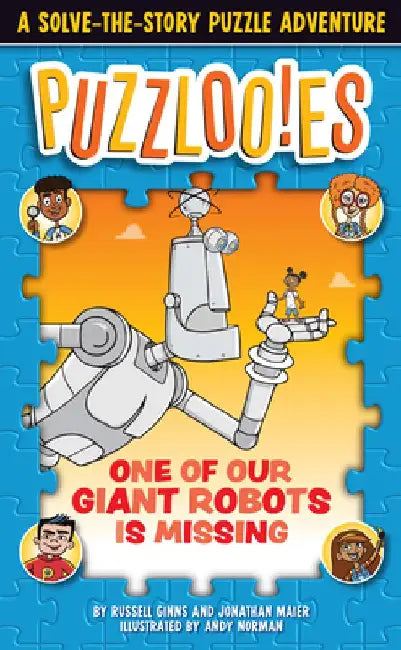 Puzzloonies!: One of Our Giant Robots Is Missing: A Solve-The-Story Puzzle Adventure by Russell Ginns