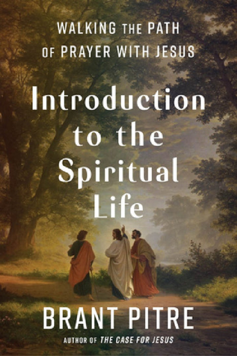 Introduction to the Spiritual Life: Walking the Path of Prayer and Discipleship with Jesus