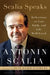 Scalia Speaks: Reflections on Law, Faith, and Life Well Lived by Antonin Scalia