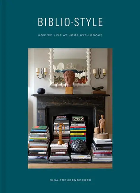 Bibliostyle: How We Live at Home with Books by Nina Freudenberger
