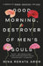 Good Morning, Destroyer of Men's Souls: A Memoir of Women, Addiction, and Love by Nina Renata Aron