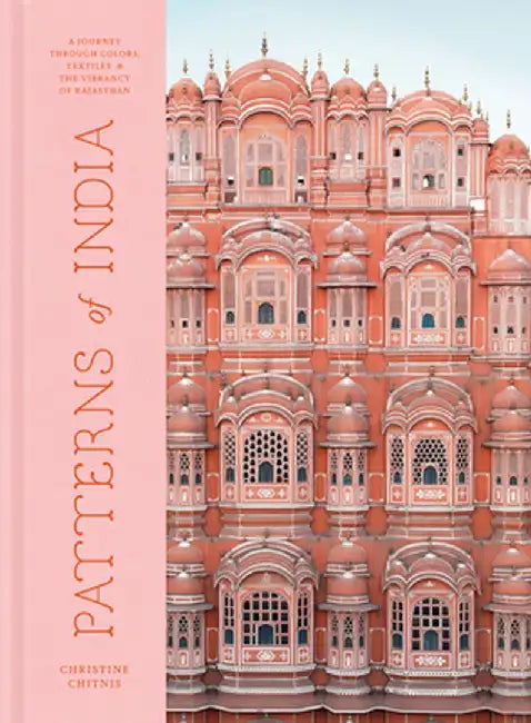 Patterns of India: A Journey Through Colors, Textiles, and the Vibrancy of Rajasthan by Christine Chitnis