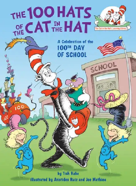 The 100 Hats of the Cat in the Hat a Celebration of the 100th Day of School by Tish Rabe