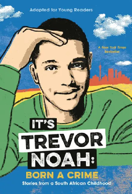 It's Trevor Noah: Born a Crime: Stories from a South African Childhood (Adapted for Young Readers) by Trevor Noah