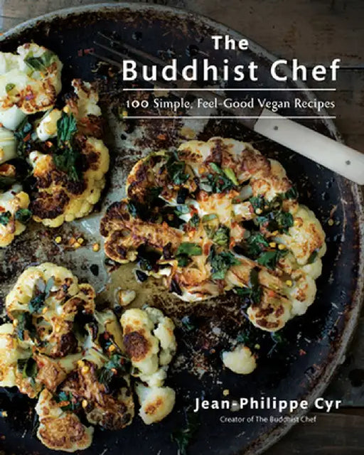 The Buddhist Chef: 100 Simple, Feel-Good Vegan Recipes by Jean-Philippe Cyr