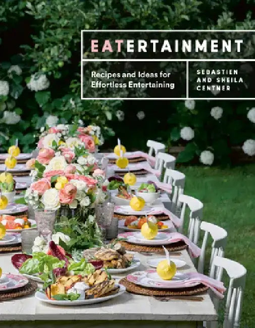 Eatertainment: Recipes and Ideas for Effortless Entertaining by Sebastien Centner