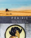 Prairie: Seasonal, Farm-Fresh Recipes Celebrating the Canadian Prairies by Dan Clapson
