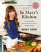 In Mary's Kitchen: Stress-Free Recipes for Every Home Cook by Mary Berg
