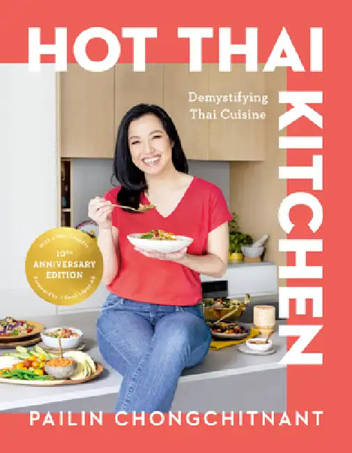 Hot Thai Kitchen: The 10th Anniversary Edition: Demystifying Thai Cuisine: A Cookbook by Pailin Chongchitnant