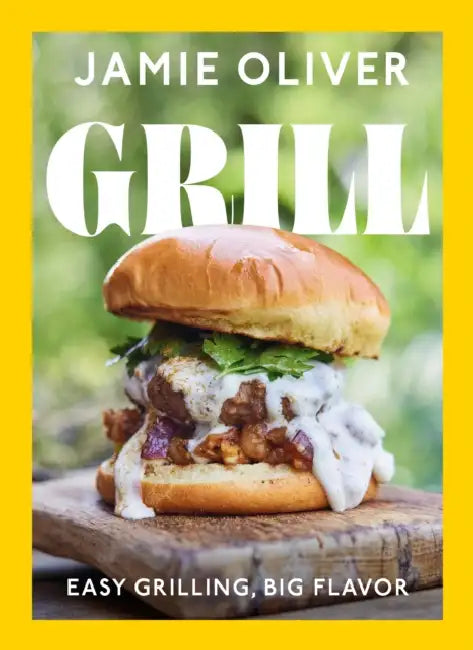 Grill: Easy Grilling, Big Flavor by Jamie Oliver