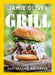 Grill: Easy Grilling, Big Flavor by Jamie Oliver
