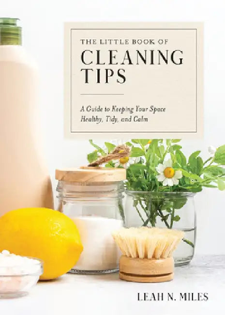 The Little Book of Cleaning Tips: A Guide for Keeping Your Space, Healthy, Tidy, & Calm by Driven