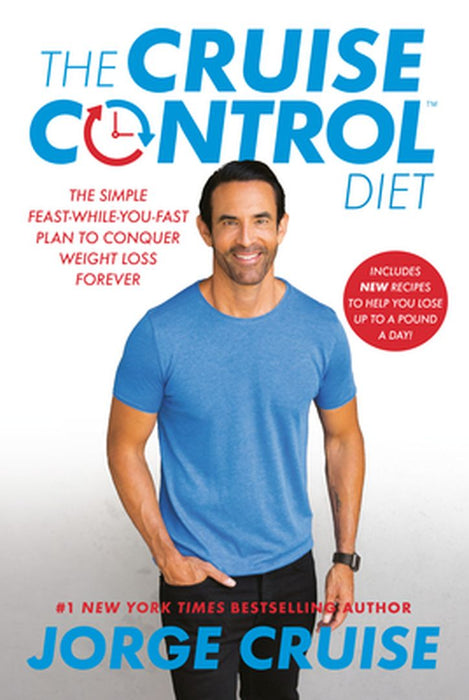 The Cruise Control Diet: The Simple Feast-While-You-Fast Plan to Conquer Weight Loss Forever by Jorge Cruise