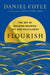 Flourish: The Art of Building Meaning, Joy, and Fulfillment by Daniel Coyle