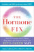 The Hormone Fix: Burn Fat Naturally, Boost Energy, Sleep Better, and Stop Hot Flashes, the Keto-Green Way by Anna Cabeca