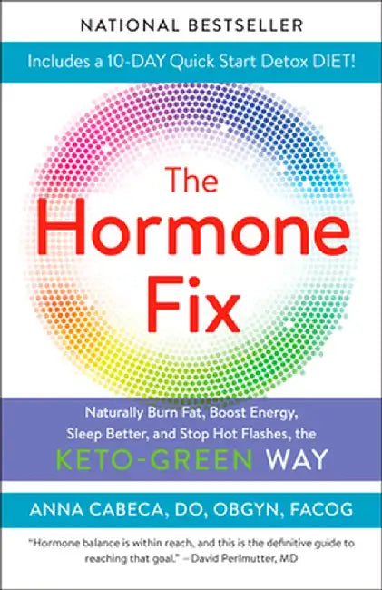 The Hormone Fix: Burn Fat Naturally, Boost Energy, Sleep Better, and Stop Hot Flashes, the Keto-Green Way by Anna Cabeca